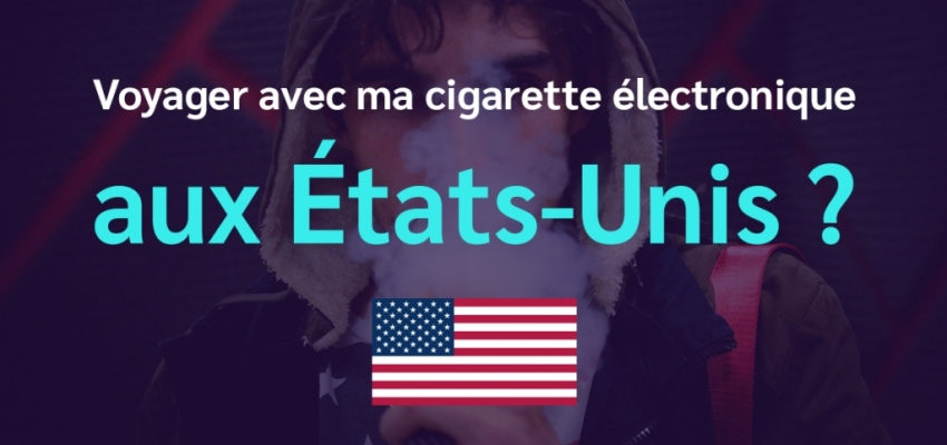 Voyager avec ma cigarette électronique aux États-Unis ?