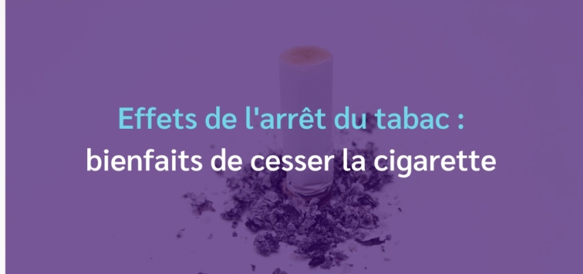 Effets de l'arrêt du tabac : les bienfaits de cesser la cigarette