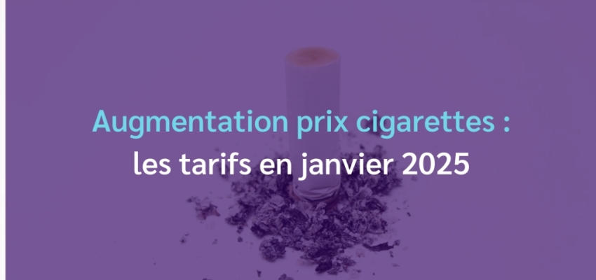 Augmentation prix cigarettes : les nouveaux tarifs au 1er janvier 2025